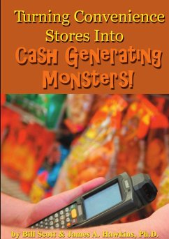 Turning Convenience Stores Into Cash Generating Monsters - Scott, Bill; Hawkins, Ph. D. James A