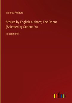Stories by English Authors; The Orient (Selected by Scribner's)