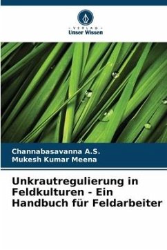 Unkrautregulierung in Feldkulturen - Ein Handbuch für Feldarbeiter - A.S., Channabasavanna;Meena, Mukesh Kumar