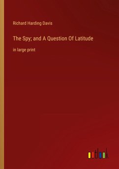 The Spy; and A Question Of Latitude - Davis, Richard Harding