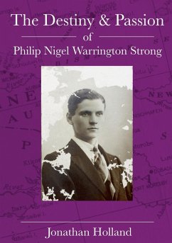 The Destiny and Passion of Philip Nigel Warrington Strong - Holland, Jonathan