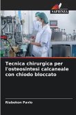 Tecnica chirurgica per l'osteosintesi calcaneale con chiodo bloccato