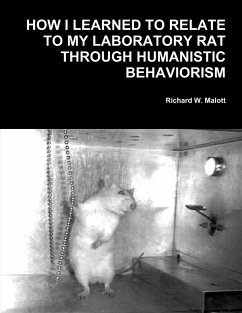 How I Learned To Relate To My Laboratory Rat Through Humanistic Behaviorism - W. Malott, Richard