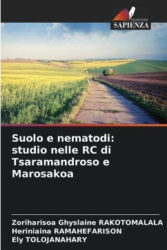 Suolo e nematodi: studio nelle RC di Tsaramandroso e Marosakoa - RAKOTOMALALA, Zoriharisoa Ghyslaine;Ramahefarison, Heriniaina;TOLOJANAHARY, Ely