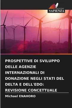 PROSPETTIVE DI SVILUPPO DELLE AGENZIE INTERNAZIONALI DI DONAZIONE NEGLI STATI DEL DELTA E DELL'EDO: REVISIONE CONCETTUALE - Enahoro, Michael