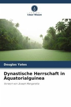 Dynastische Herrschaft in Äquatorialguinea - Yates, Douglas