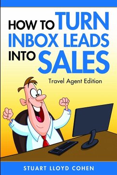 How to Turn Inbox Leads into Sales - Travel Agent Edition - Cohen, Stuart Lloyd