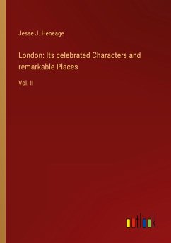 London: Its celebrated Characters and remarkable Places - J. Heneage, Jesse