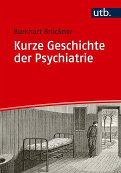 Kurze Geschichte der Psychiatrie - Brückner, Burkhart