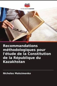 Recommandations méthodologiques pour l'étude de la Constitution de la République du Kazakhstan - Maksimenko, Nicholas