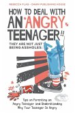 How To Deal With an Angry Teenager! They Are Not Just Being Assholes