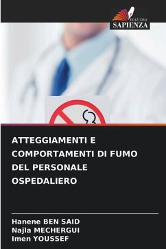 ATTEGGIAMENTI E COMPORTAMENTI DI FUMO DEL PERSONALE OSPEDALIERO - Ben Said, Hanene;Mechergui, Najla;Youssef, Imen