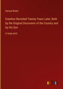 Erewhon Revisited Twenty Years Later, Both by the Original Discoverer of the Country and by His Son - Butler, Samuel