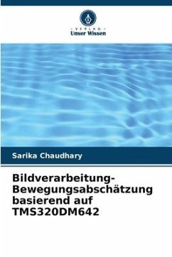 Bildverarbeitung-Bewegungsabschätzung basierend auf TMS320DM642 - Chaudhary, Sarika