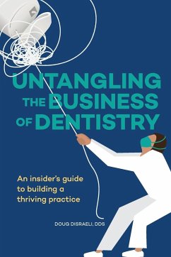 Untangling the Business of Dentistry - Disraeli, Doug