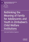 Rethinking the Meaning of Family for Adolescents and Youth in Zimbabwe¿s Child Welfare Institutions