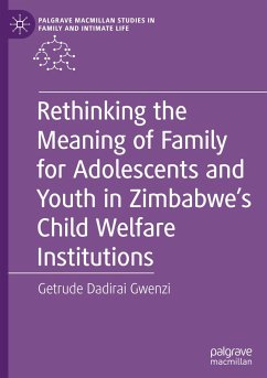 Rethinking the Meaning of Family for Adolescents and Youth in Zimbabwe¿s Child Welfare Institutions - Gwenzi, Getrude Dadirai