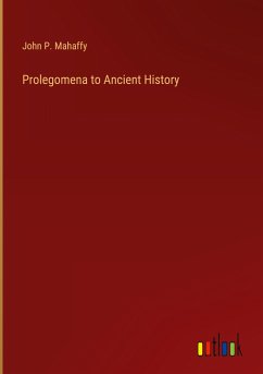 Prolegomena to Ancient History - Mahaffy, John P.