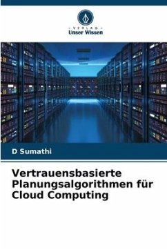 Vertrauensbasierte Planungsalgorithmen für Cloud Computing - Sumathi, D