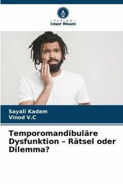 Temporomandibuläre Dysfunktion ¿ Rätsel oder Dilemma? - Kadam, Sayali;V.C, Vinod