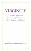 Virginity. A Positive Approach to Celibacy for the Sake of the Kingdom of Heaven