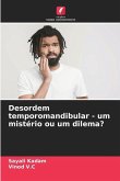 Desordem temporomandibular - um mistério ou um dilema?