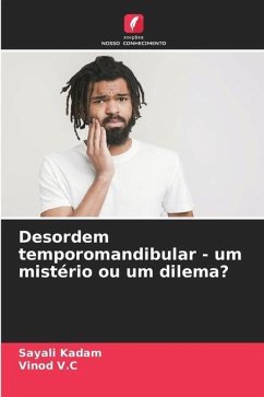 Desordem temporomandibular - um mistério ou um dilema? - Kadam, Sayali;V.C, Vinod