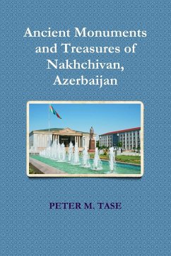 Ancient Monuments and Treasures of Nakhchivan - Tase, Peter M.