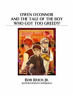 Owen O'Connor And The Tale Of The Boy Who Got Too Greedy! - Reich, Bob