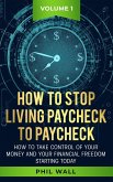 How to Stop Living Paycheck to Paycheck (How to take control of your money and your financial freedom starting today Volume 1) (eBook, ePUB)