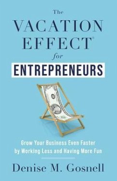 The Vacation Effect® for Entrepreneurs (eBook, ePUB) - Gosnell, Denise M.