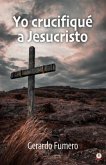 Yo crucifiqué a Jesucristo (eBook, ePUB)