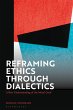Reframing Ethics Through Dialectics... - Bild 1