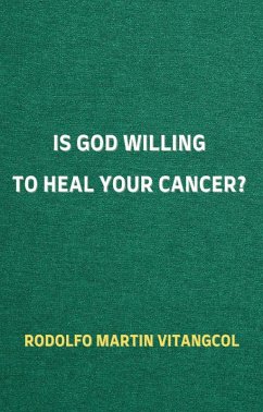 Is God Willing to Heal Your Cancer? (eBook, ePUB) - Vitangcol, Rodolfo Martin