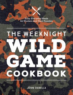 The Weeknight Wild Game Cookbook (eBook, ePUB) - Danella, Jennifer