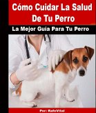 Cómo Cuidar La Salud De Tu Perro (eBook, ePUB)