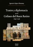 Teatro y diplomacia en el Coliseo del Buen Retiro 1640-1746 (eBook, ePUB)