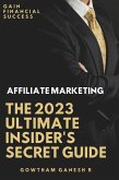 Affiliate Marketing The 2023 Ultimate Insider's Secret Guide (eBook, ePUB)
