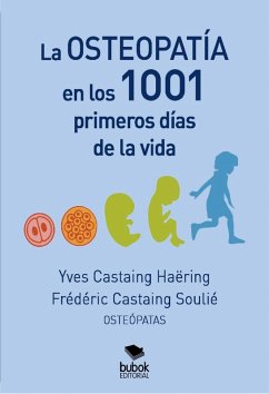 La osteopatía en los 1001 primeros días de la vida (eBook, ePUB) - Castaing Haëring, Yves; Castaing Soulié, Frédéric