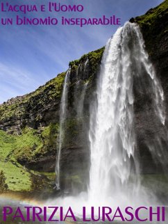 L' acqua e l'uomo un binomio inseparabile (eBook, ePUB) - Luraschi, Patrizia