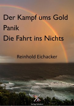 Der Kampf um Gold; Panik; Fahrt ins Nichts (eBook, ePUB) - Eichacker, Reinhold