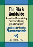 The FDA and Worldwide Current Good Manufacturing Practices and Quality System Requirements Guidebook for Finished Pharmaceuticals (eBook, ePUB)