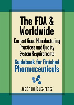 The FDA and Worldwide Current Good Manufacturing Practices and Quality System Requirements Guidebook for Finished Pharmaceuticals (eBook, ePUB) - Rodríguez-Pérez, José (Pepe)