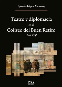 Teatro y diplomacia en el Coliseo del Buen Retiro 1640-1746 (eBook, PDF) - López Alemany, Ignacio