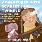 Adventures with Scarlet and Twinkle 5 Happy Short Stories for Kids About Scarlet, the little girl with a big imagination (eBook, ePUB)