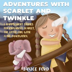 Cover Adventures with Scarlet and Twinkle 5 Happy Short Stories for Kids About Scarlet, the little girl with a big imagination (eBook, ePUB)