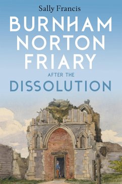 Burnham Norton Friary after the Dissolution (eBook, PDF) - Francis, Sally