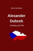 Alexander Dubcek - Aufstieg und Fall (eBook, ePUB)
