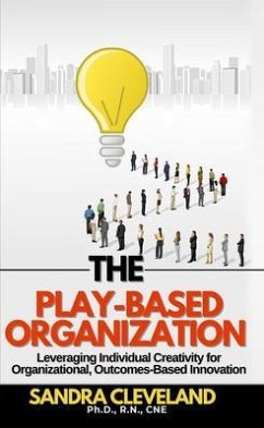 The Play Based Organization (eBook, ePUB) - Cleveland, Sandra The Play Based Organization (eBook, ePUB) - Cleveland, Sandra