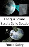 Energia Solare Basata Sullo Spazio (eBook, ePUB)